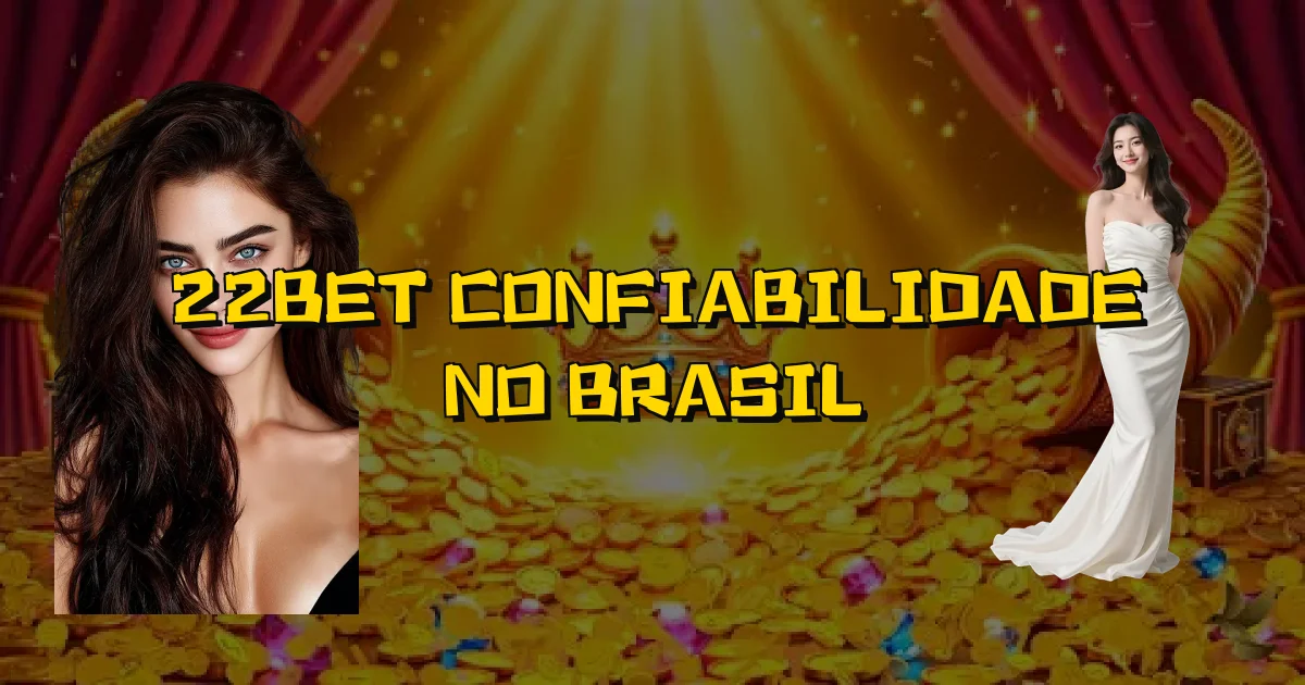 22Bet Confiabilidade No Brasil Oficial