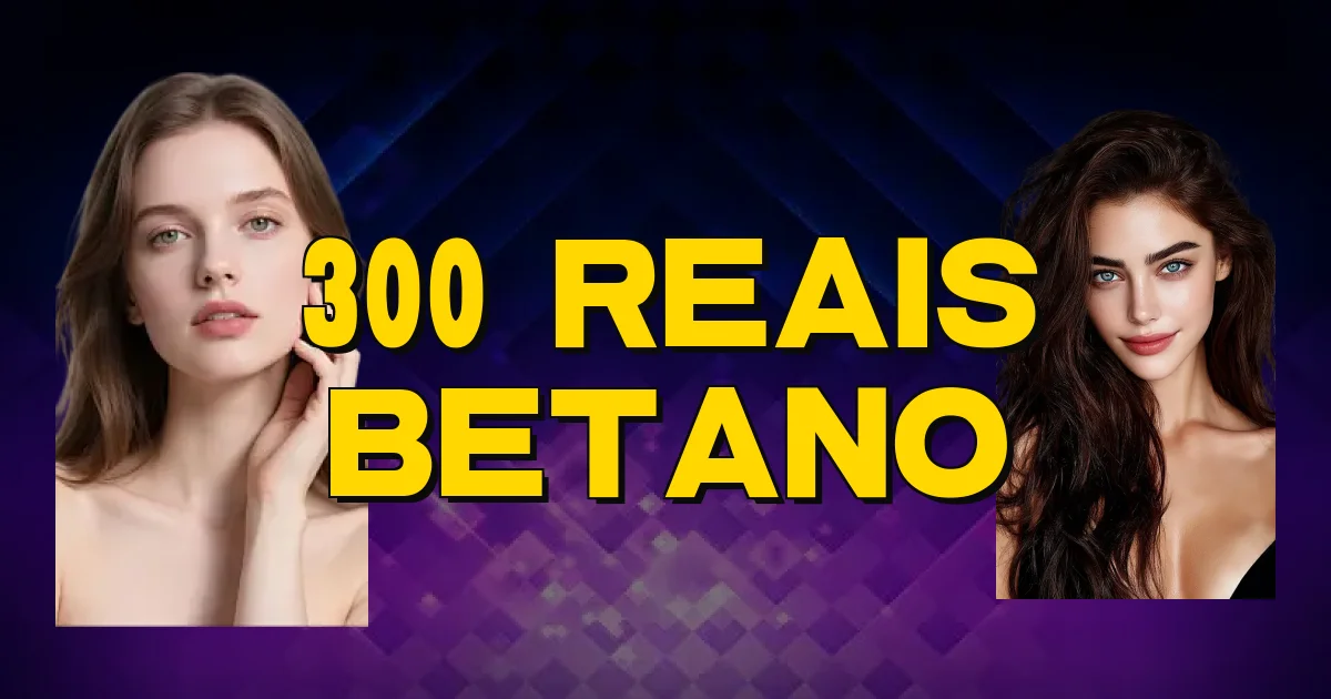 300 Reais Betano Oficial