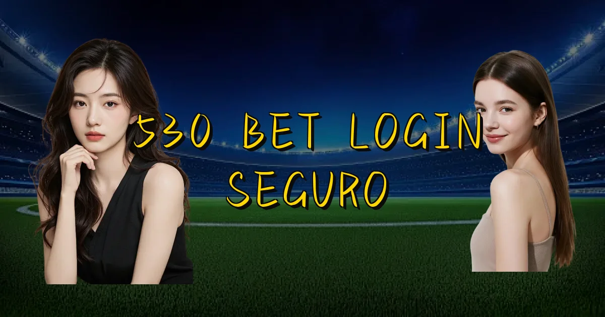 530 Bet Login Seguro Oficial