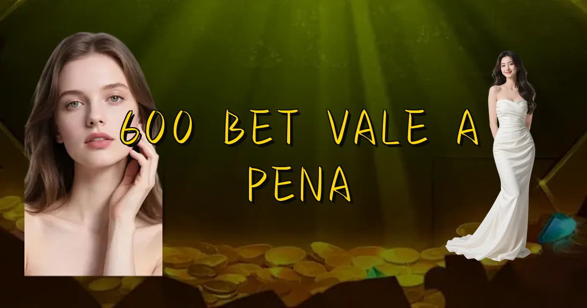 600 Bet Vale A Pena Oficial