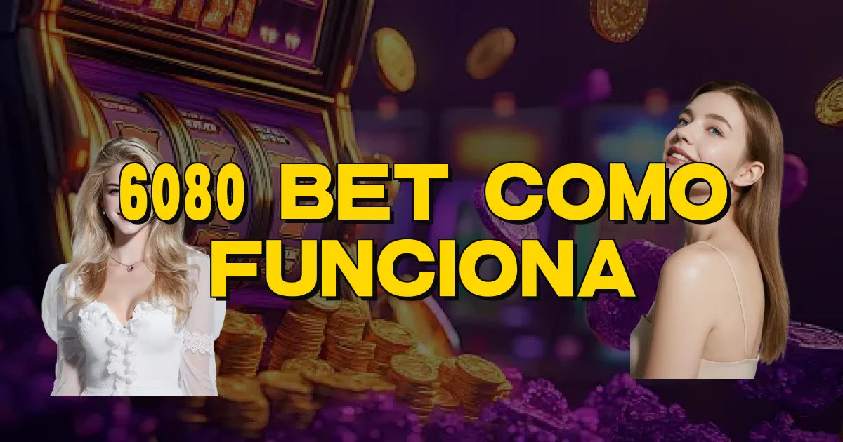 6080 Bet Como Funciona Oficial