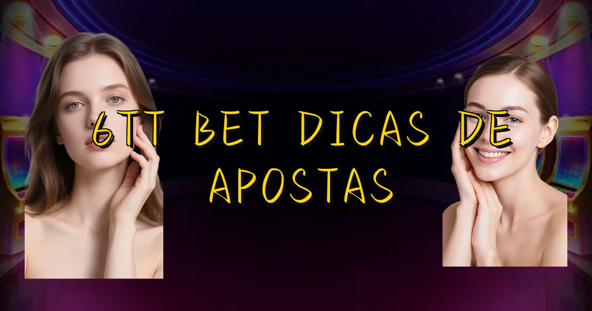 6Tt Bet Dicas De Apostas Oficial