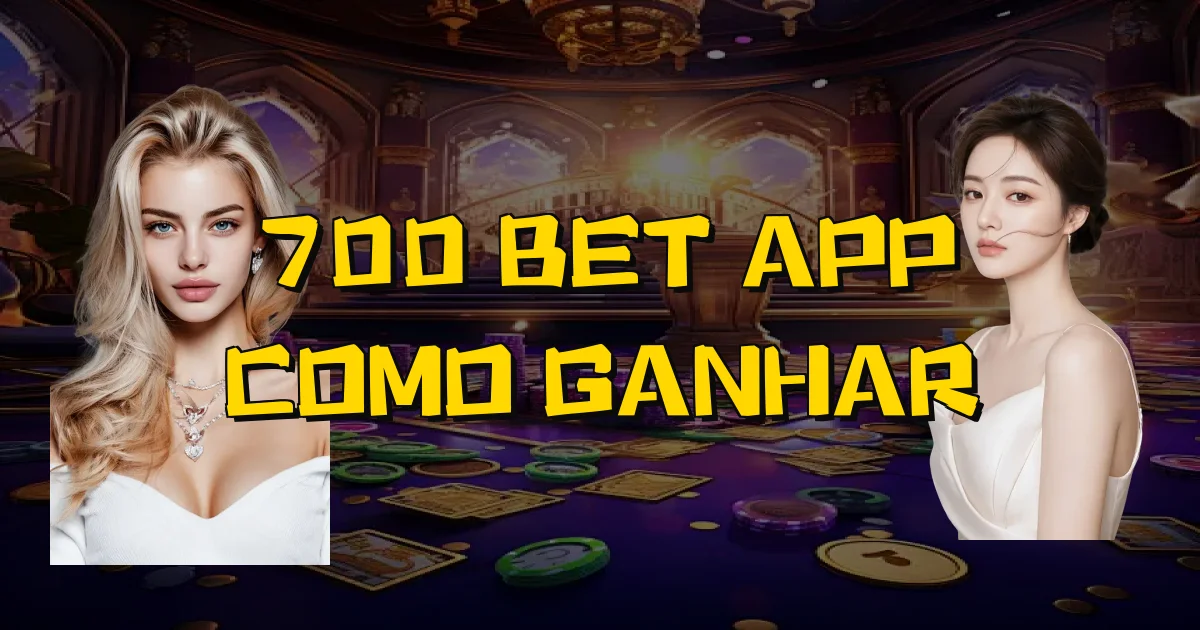 700 Bet App Como Ganhar Oficial