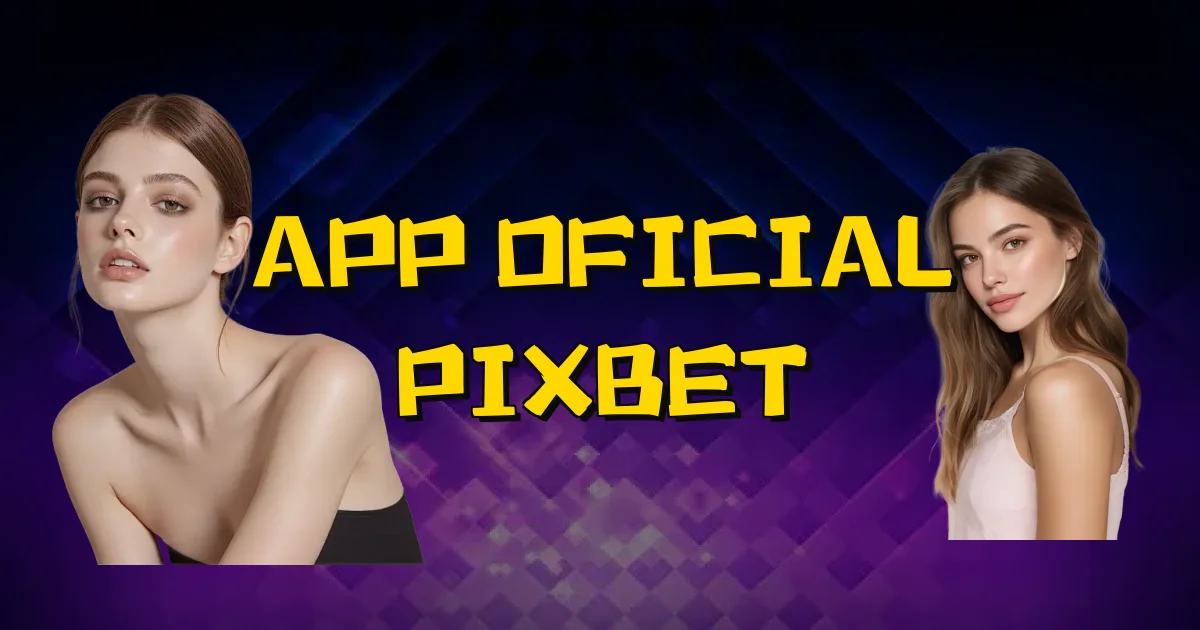 App Oficial Pixbet Oficial