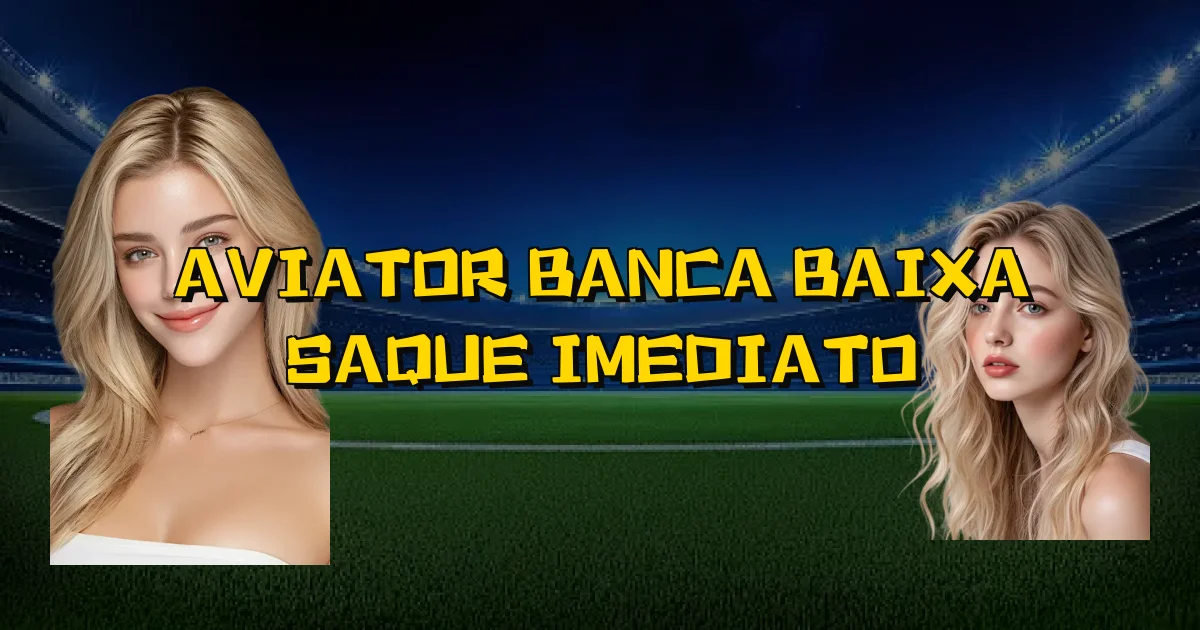 Aviator Banca Baixa Saque Imediato Oficial