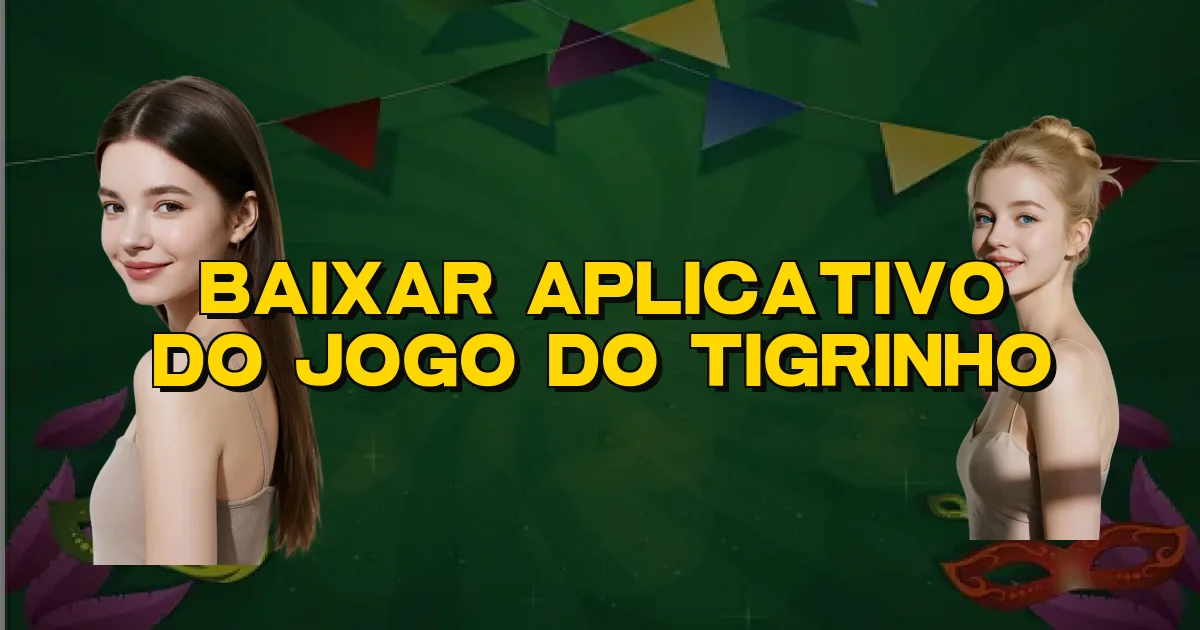 Baixar Aplicativo Do Jogo Do Tigrinho Oficial