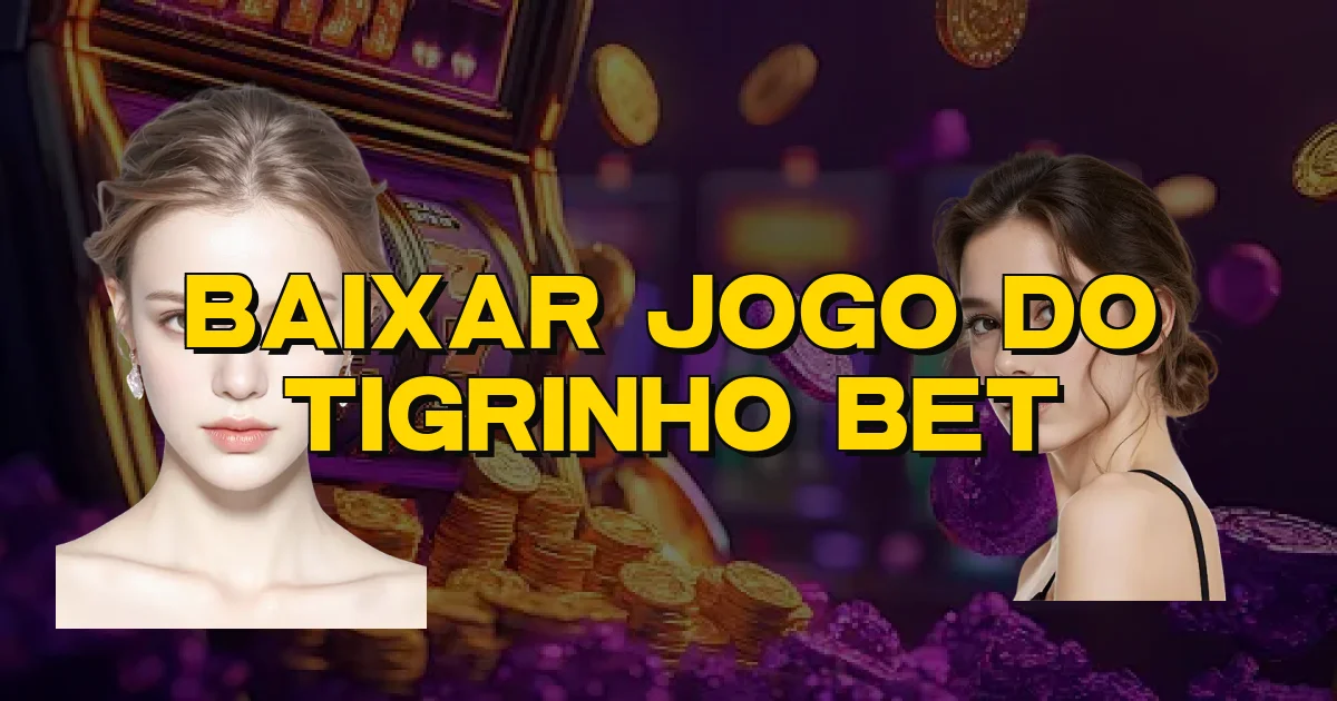 Baixar Jogo Do Tigrinho Bet Oficial