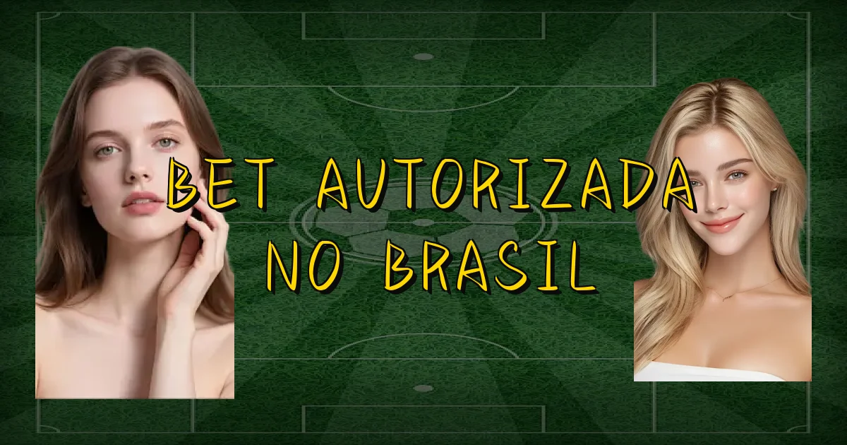 Bet Autorizada No Brasil Oficial