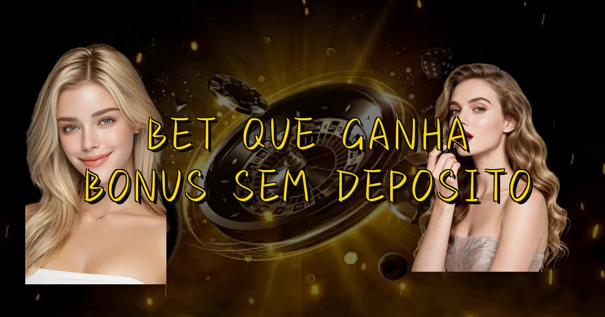Bet Que Ganha Bonus Sem Deposito Oficial