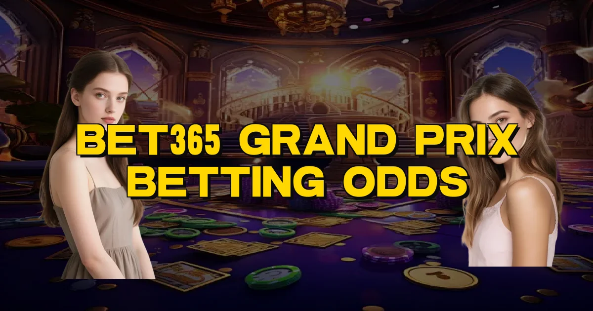 Bet365 Grand Prix Betting Odds Oficial