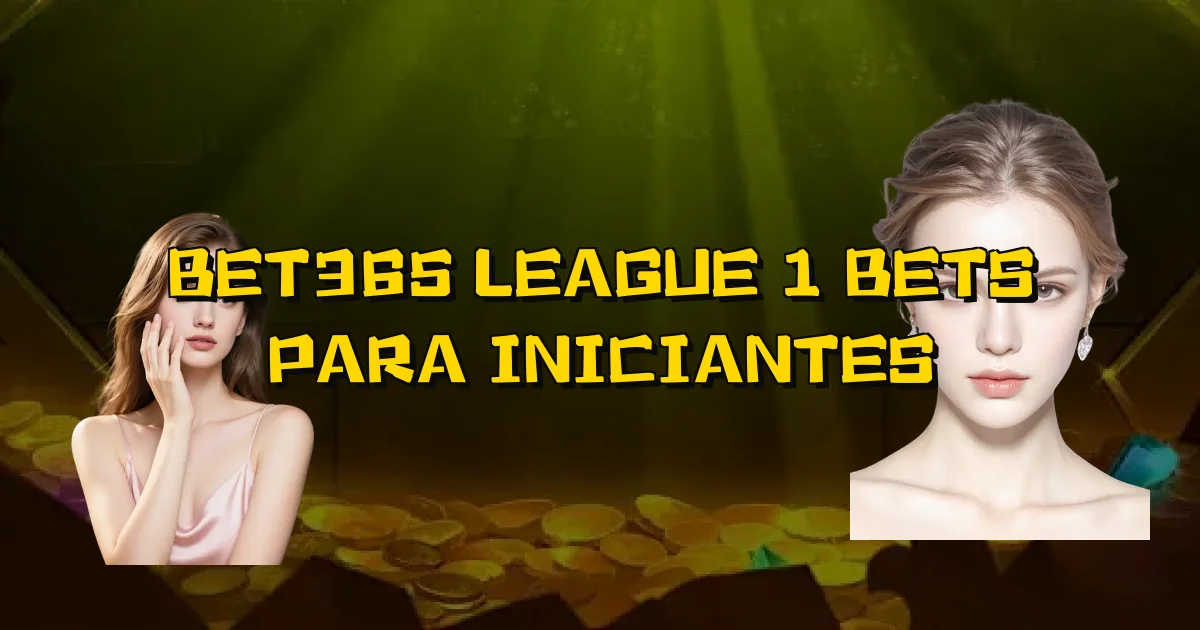 Bet365 League 1 Bets Para Iniciantes Oficial
