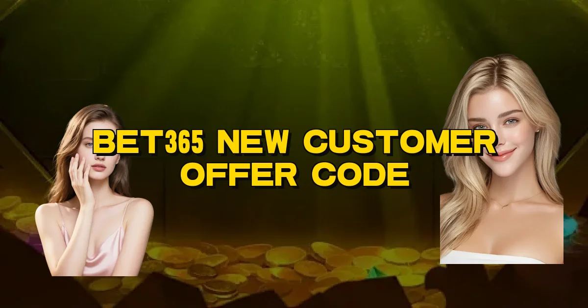 Bet365 New Customer Offer Code Oficial