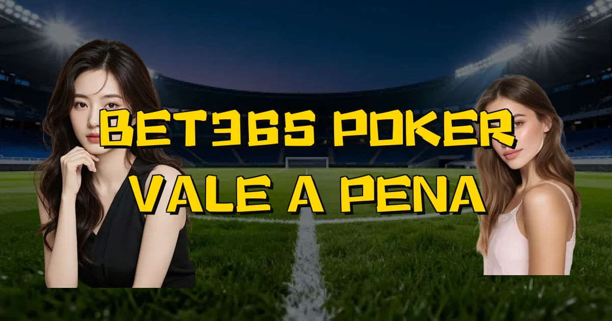 Bet365 Poker Vale A Pena Oficial