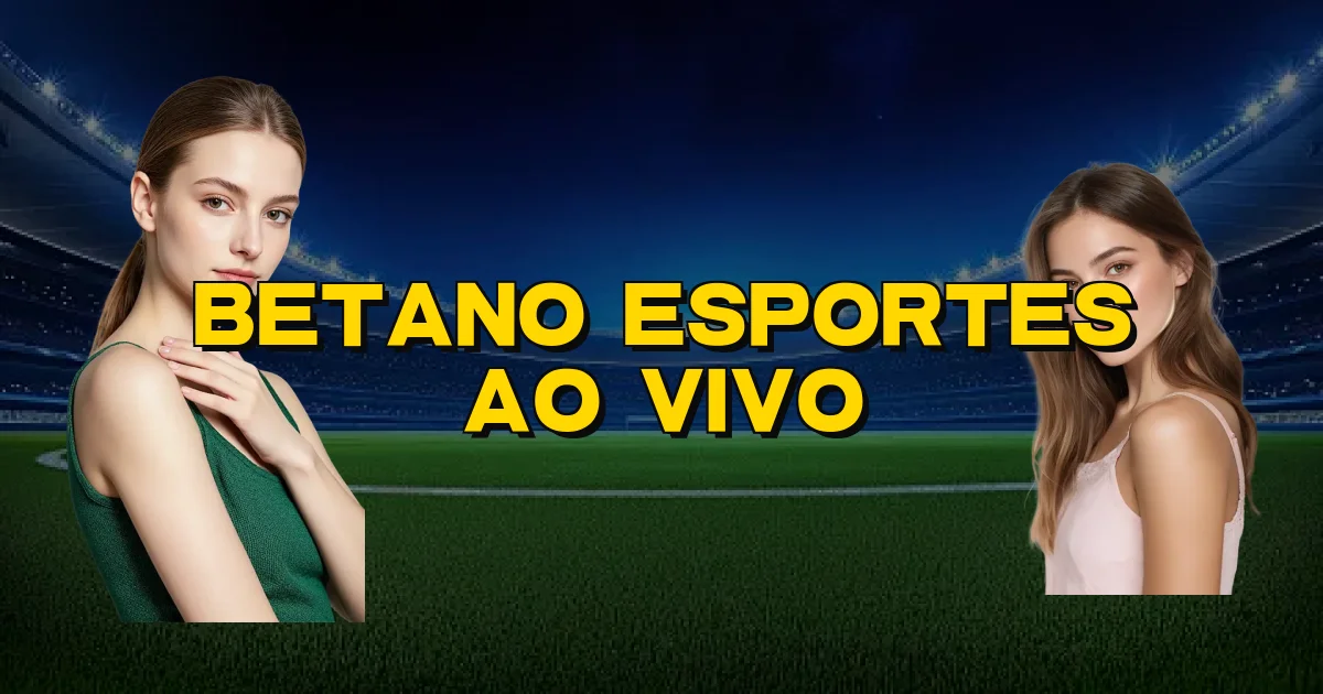 Betano Esportes Ao Vivo Oficial