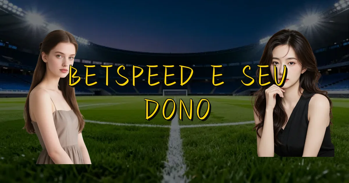 Betspeed E Seu Dono Oficial