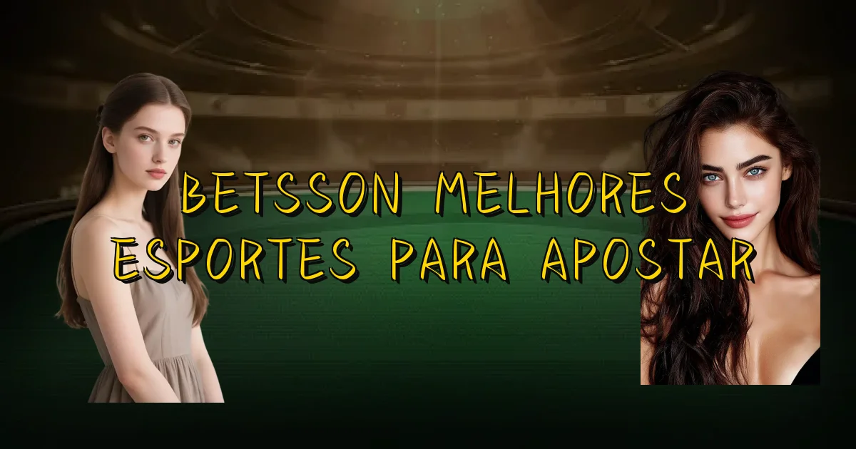 Betsson Melhores Esportes Para Apostar Oficial