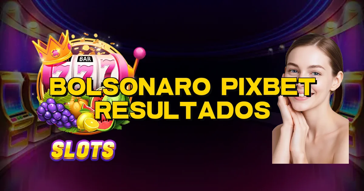 Bolsonaro Pixbet Resultados Oficial