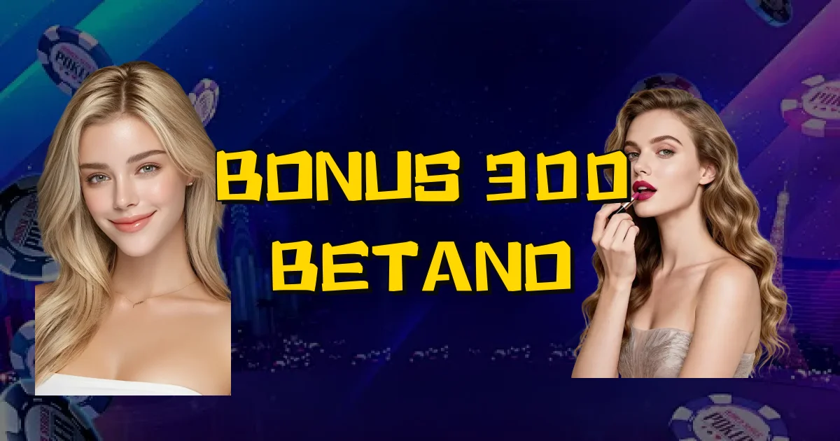 Bonus 300 Betano Oficial