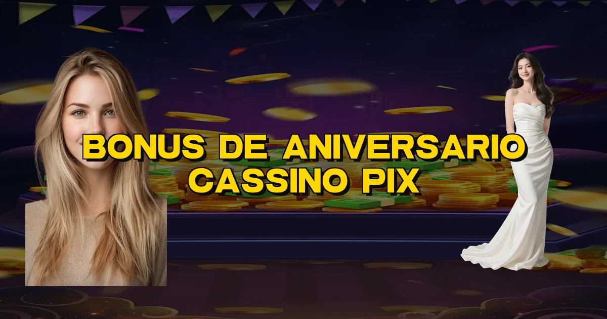 Bonus De Aniversario Cassino Pix Oficial
