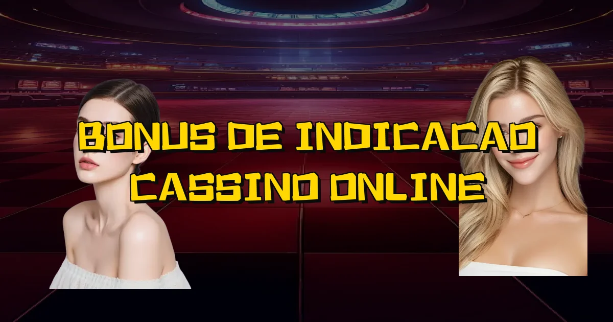Bonus De Indicacao Cassino Online Oficial