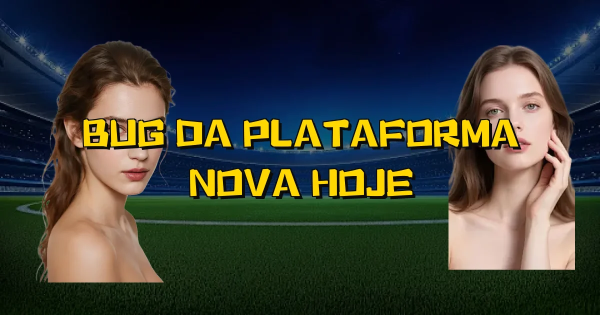 Bug Da Plataforma Nova Hoje Oficial