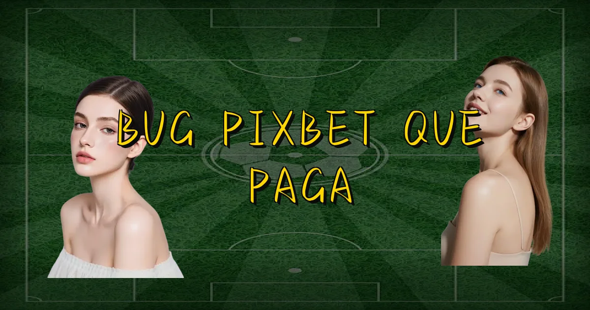 Bug Pixbet Que Paga Oficial