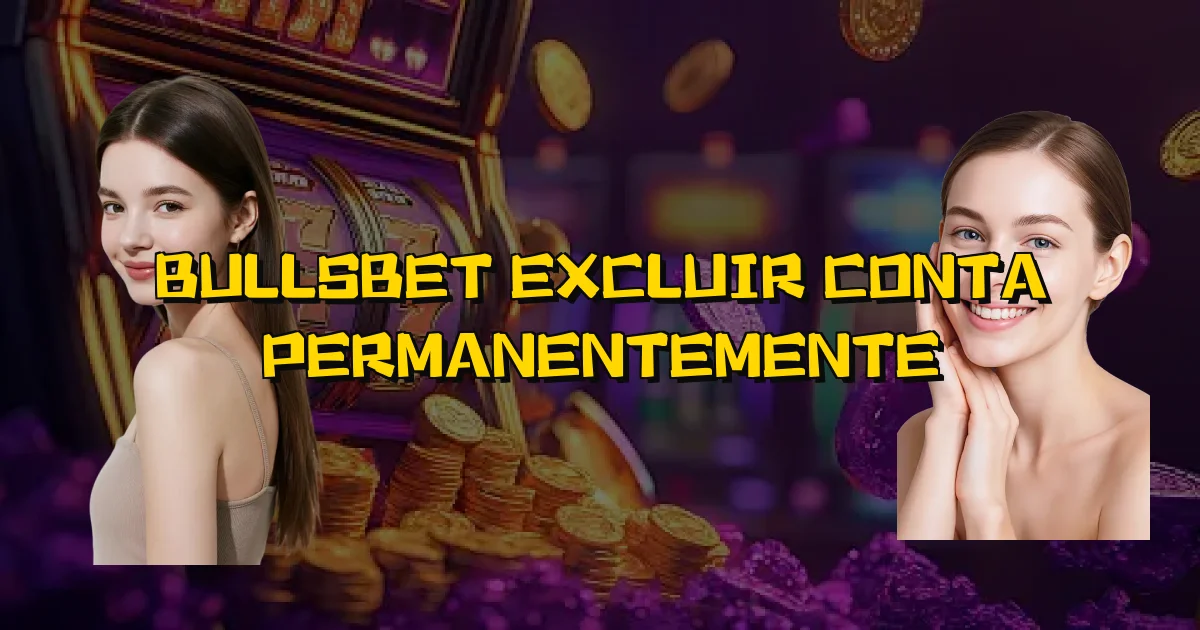Bullsbet Excluir Conta Permanentemente Oficial