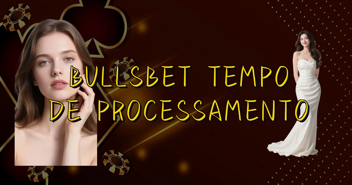 Bullsbet Tempo De Processamento Oficial