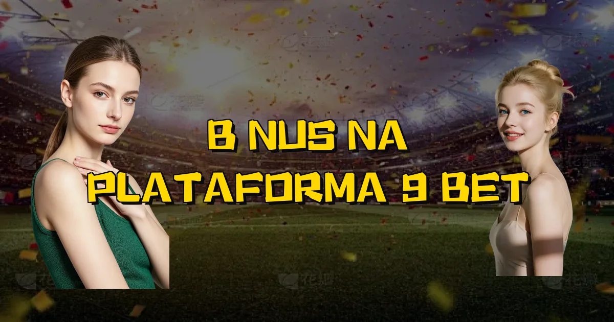 Bônus Na Plataforma 9 Bet Oficial