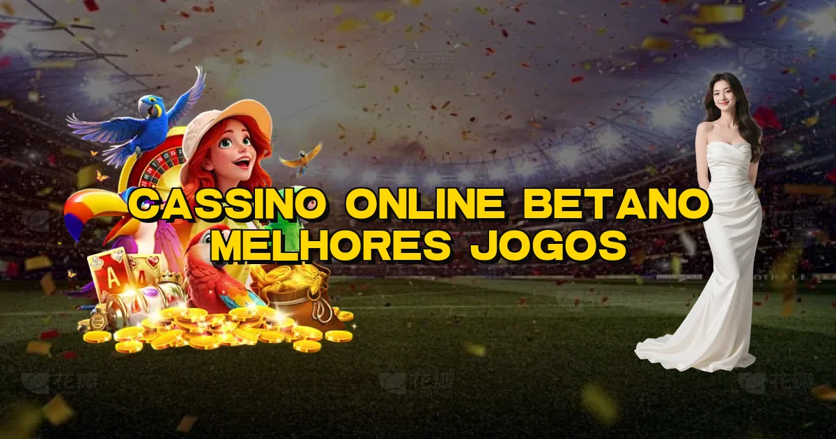 Cassino Online Betano Melhores Jogos Oficial