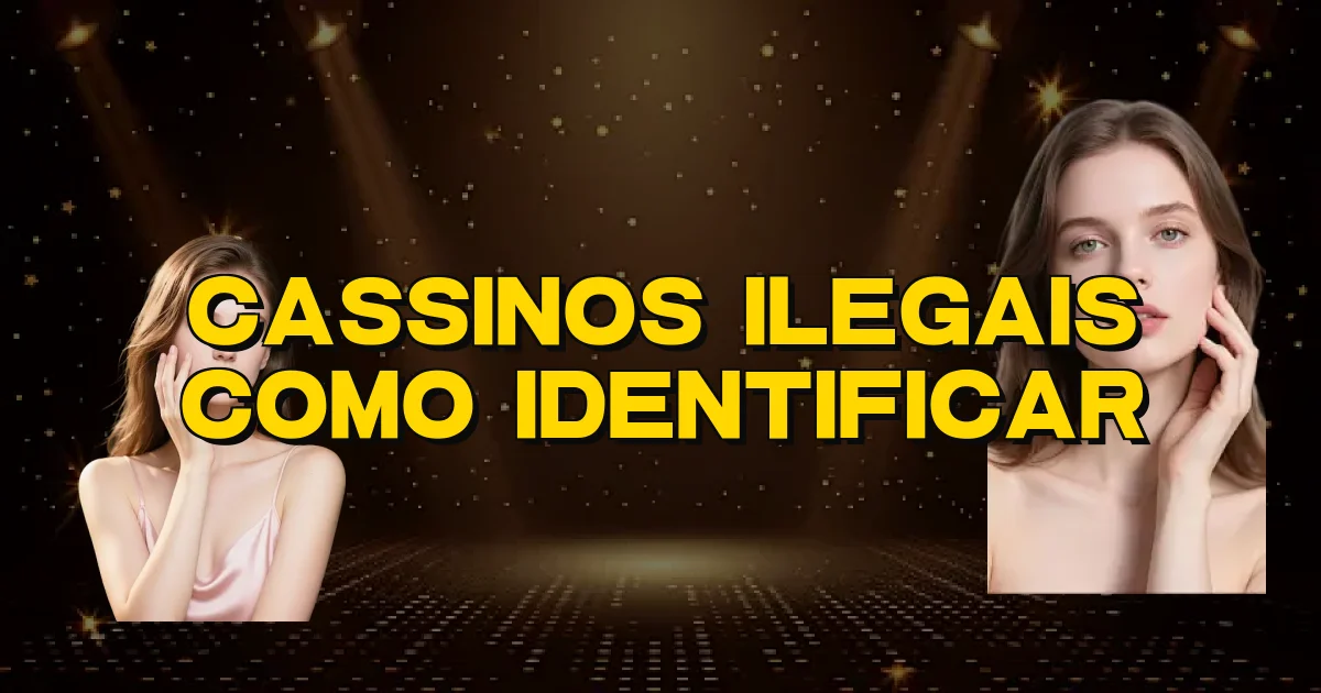 Cassinos Ilegais Como Identificar Oficial