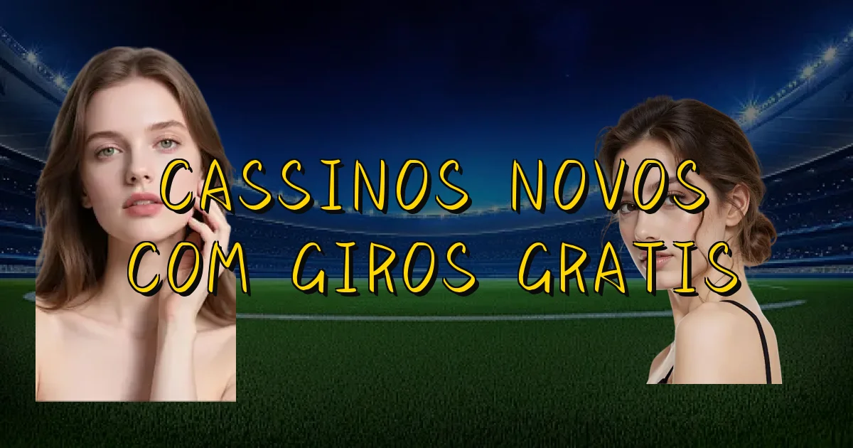 Cassinos Novos Com Giros Gratis Oficial