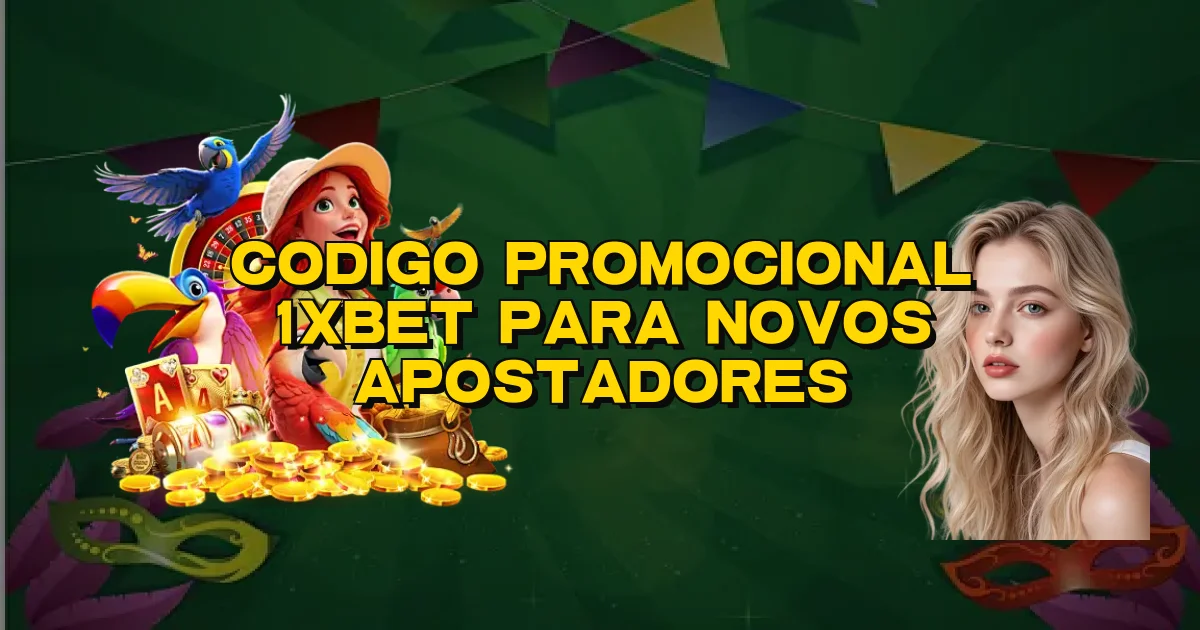 Codigo Promocional 1Xbet Para Novos Apostadores Oficial