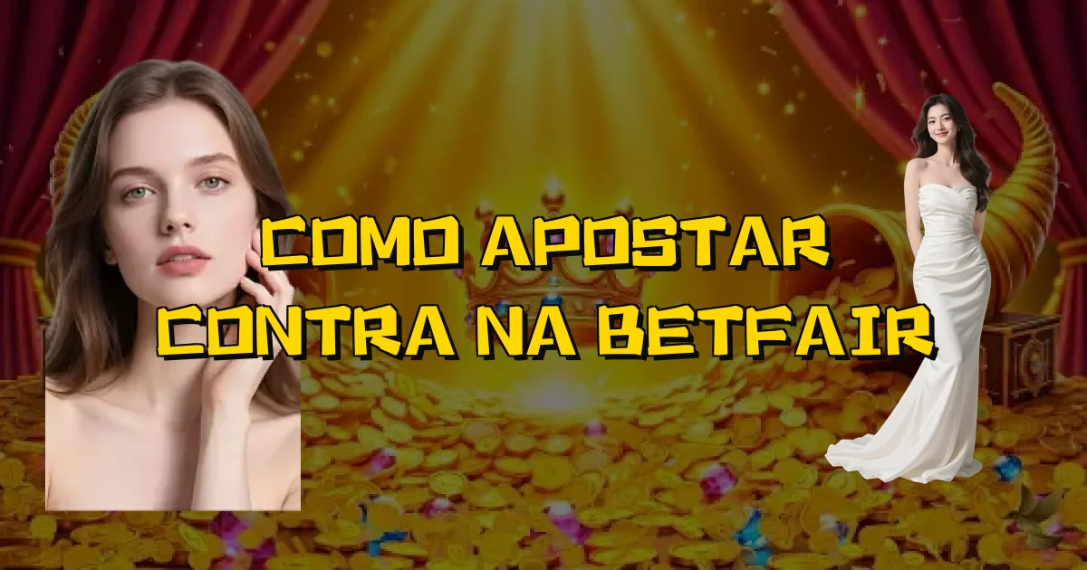 Como Apostar Contra Na Betfair Oficial