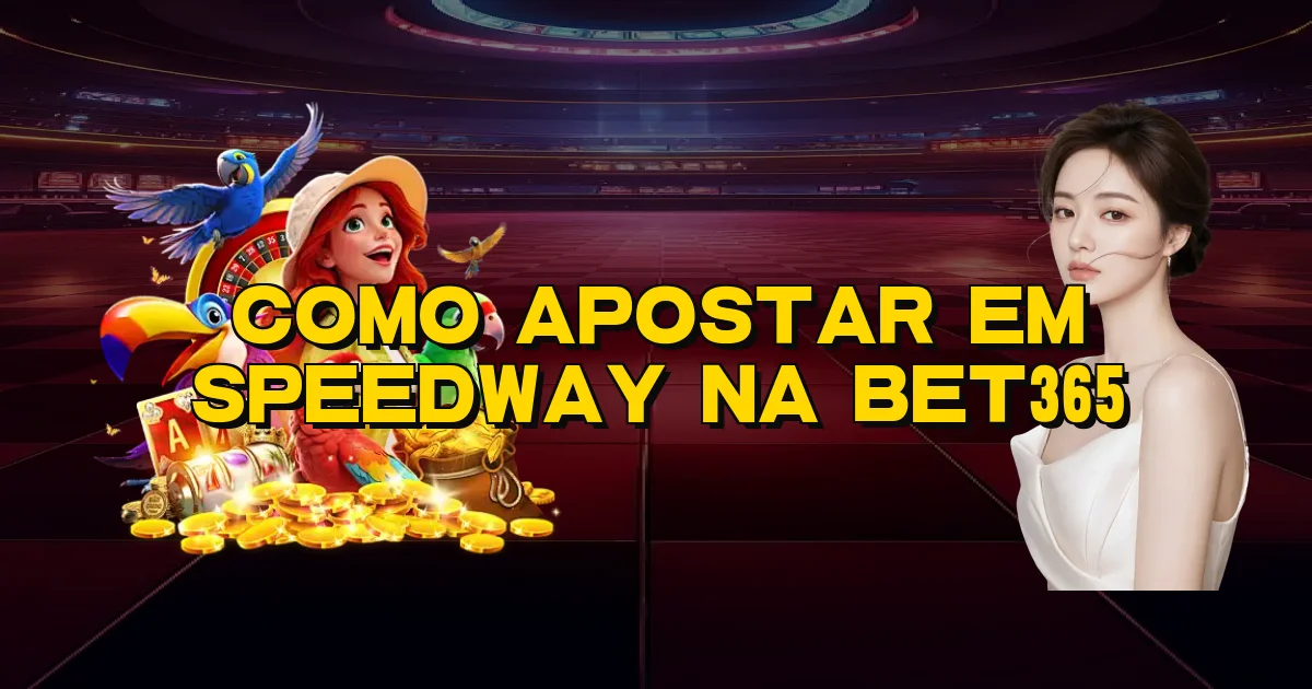 Como Apostar Em Speedway Na Bet365 Oficial