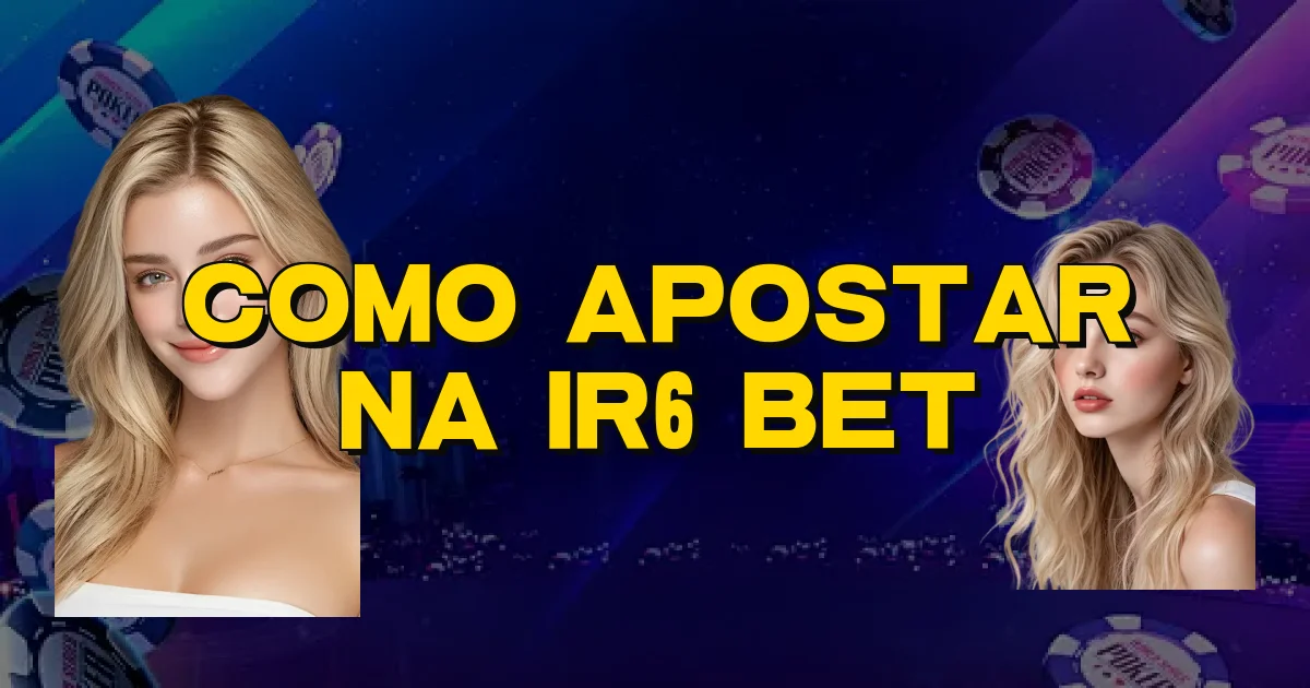 Como Apostar Na Ir6 Bet Oficial