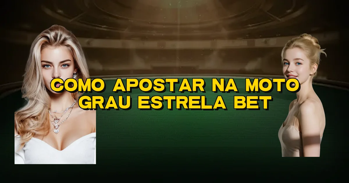 Como Apostar Na Moto Grau Estrela Bet Oficial
