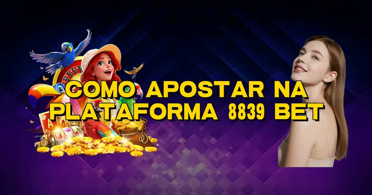 Como Apostar Na Plataforma 8839 Bet Oficial