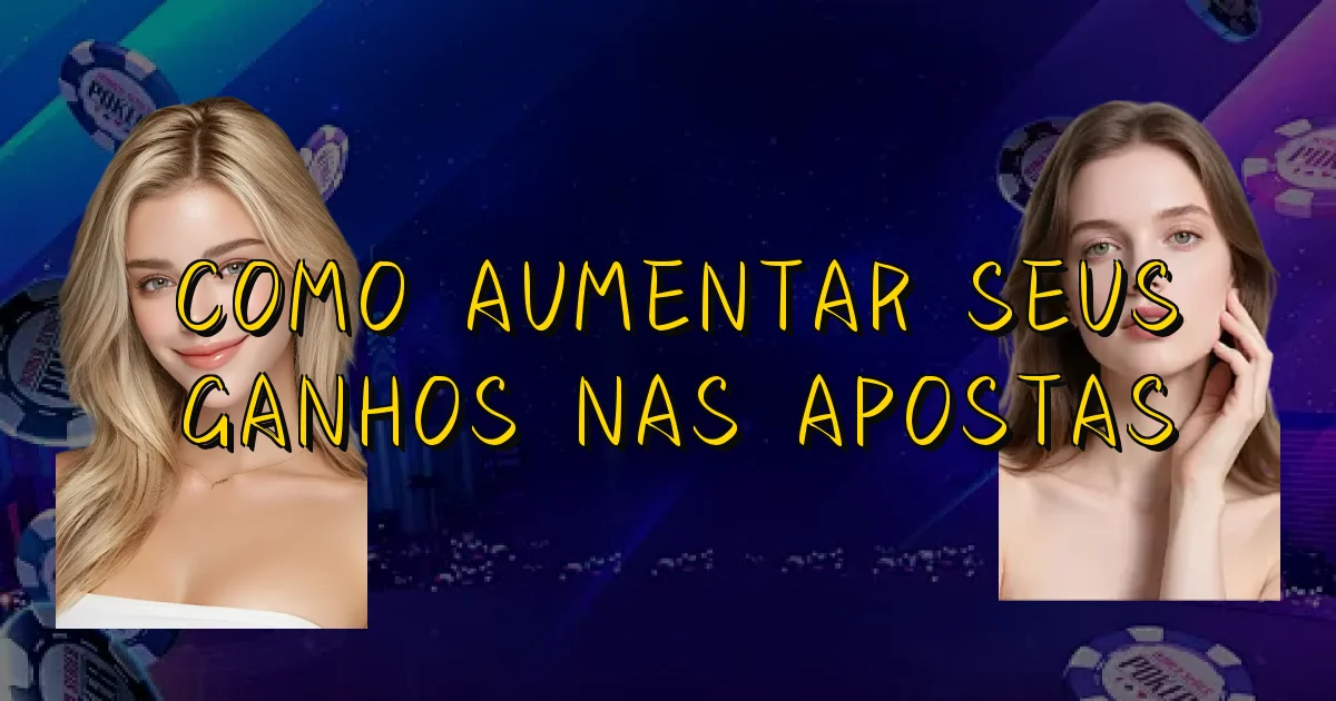 Como Aumentar Seus Ganhos Nas Apostas Oficial
