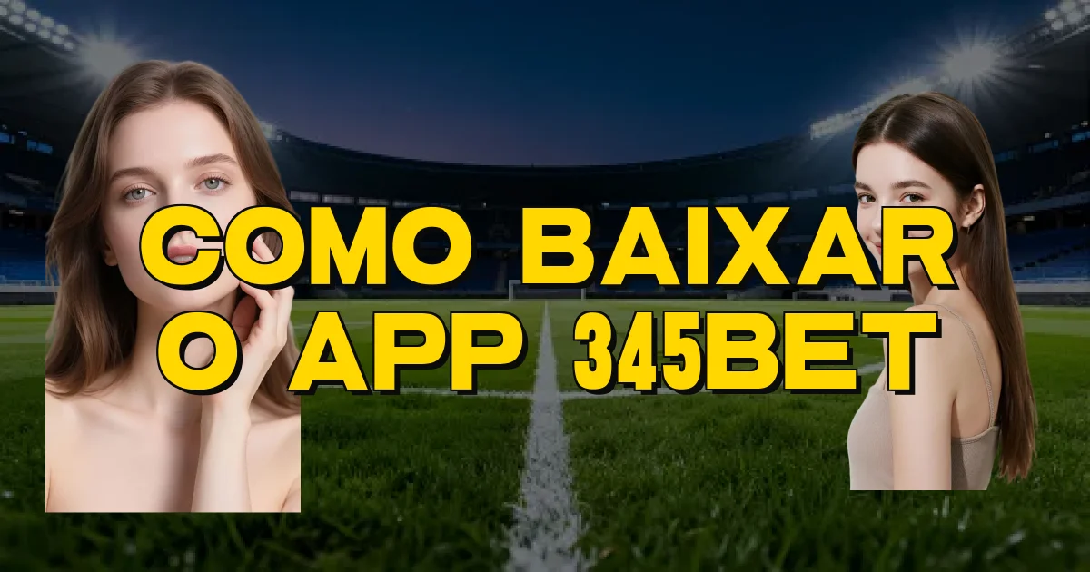 Como Baixar O App 345Bet Oficial