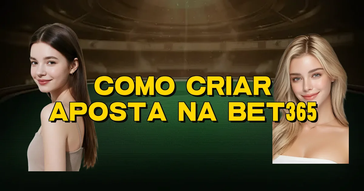 Como Criar Aposta Na Bet365 Oficial