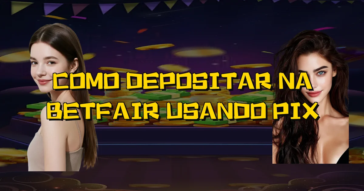 Como Depositar Na Betfair Usando Pix Oficial