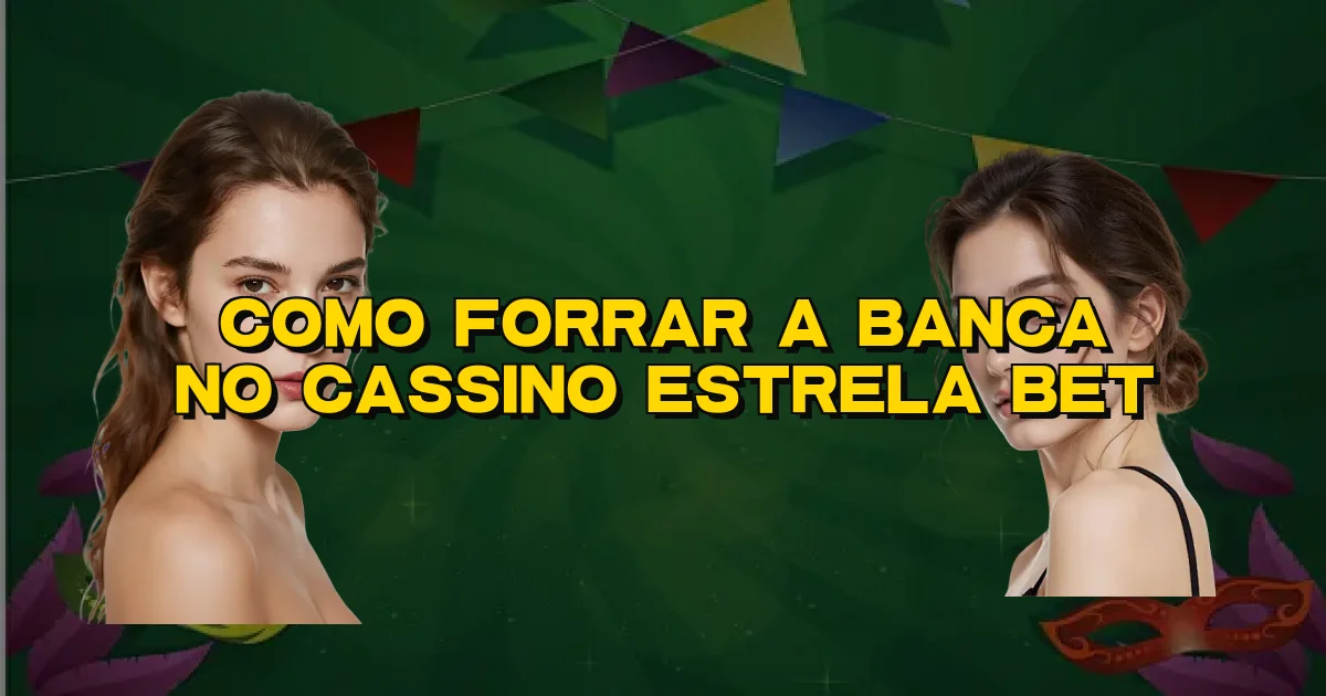 Como Forrar A Banca No Cassino Estrela Bet Oficial