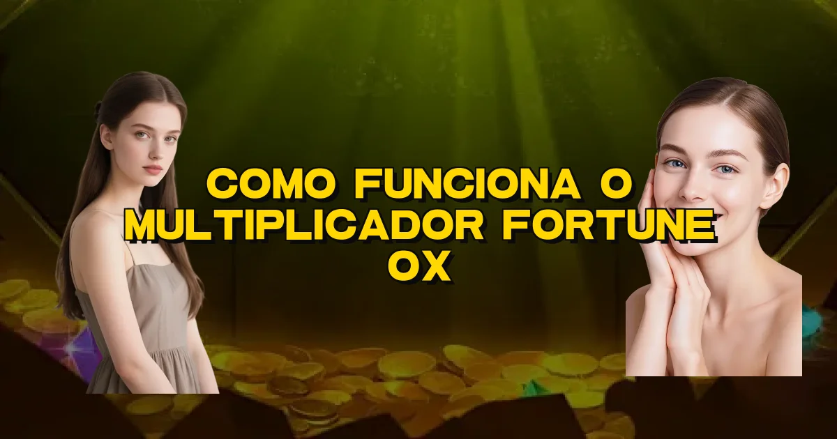 Como Funciona O Multiplicador Fortune Ox Oficial