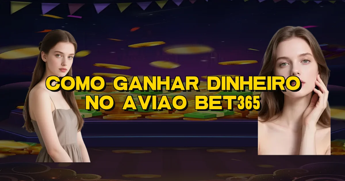 Como Ganhar Dinheiro No Aviao Bet365 Oficial