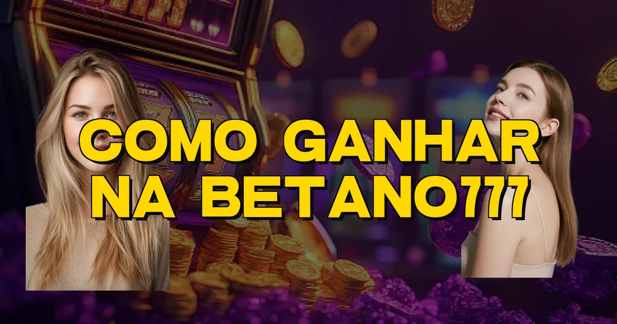 Como Ganhar Na Betano777 Oficial