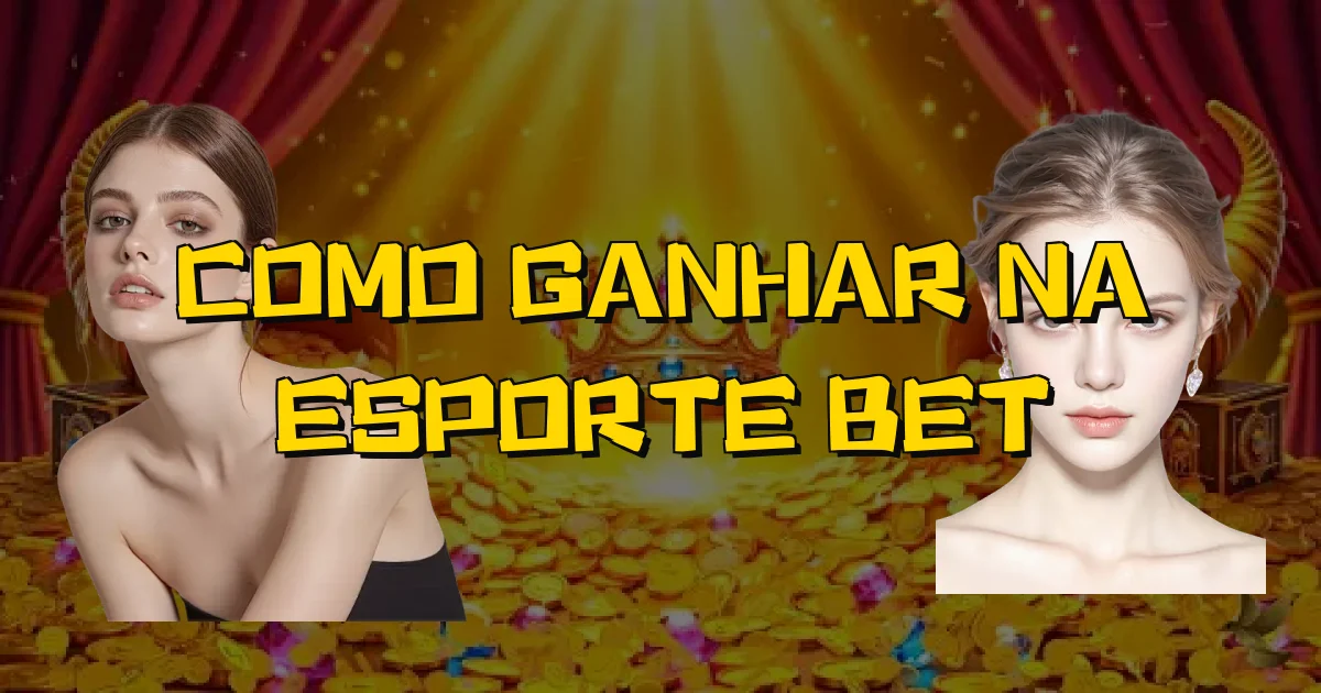 Como Ganhar Na Esporte Bet Oficial