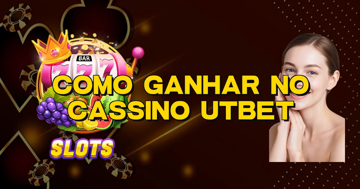 Como Ganhar No Cassino Utbet Oficial