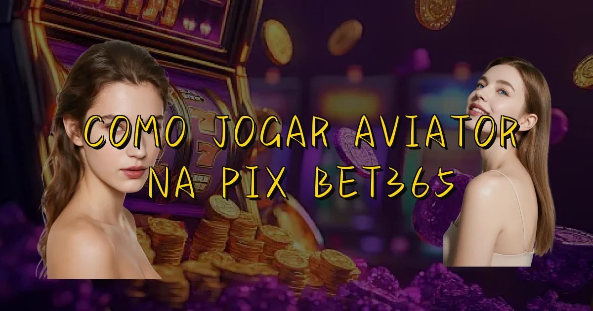 Como Jogar Aviator Na Pix Bet365 Oficial