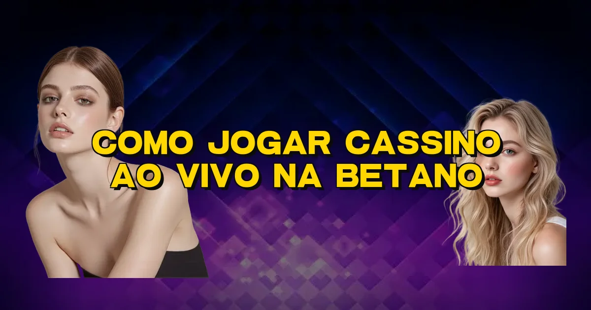Como Jogar Cassino Ao Vivo Na Betano Oficial